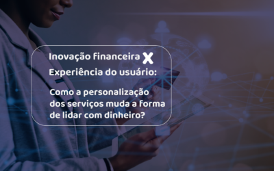 Inovação financeira e a experiência do usuário