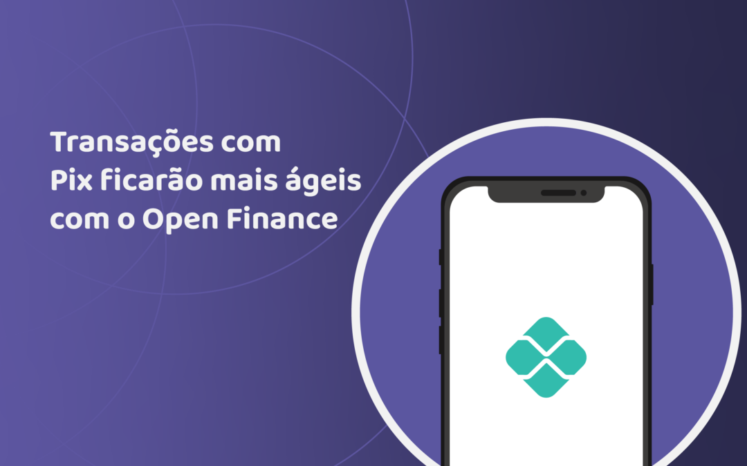 Transações com Pix ficarão ainda mais ágeis com o Open Finance